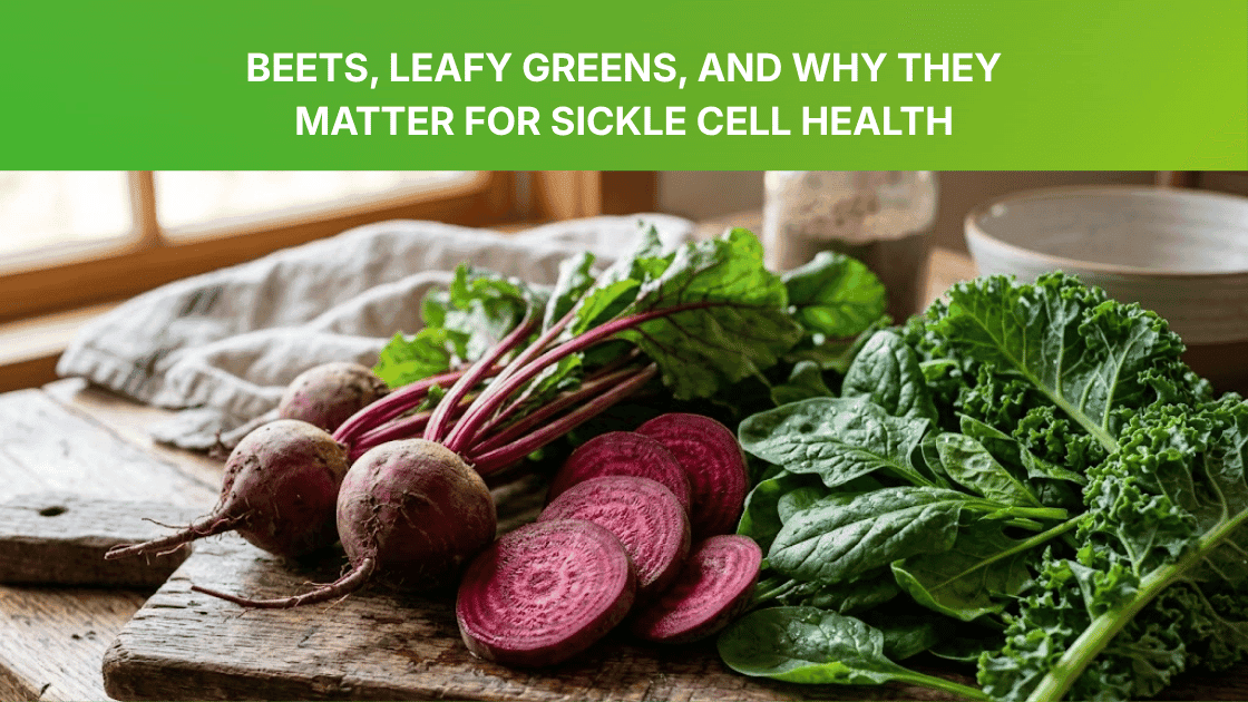 Beets, Leafy Greens, and Why They Matter for Sickle Cell Health